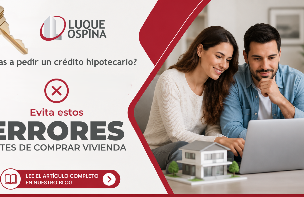 Qué NO hacer antes de pedir un crédito hipotecario en Colombia